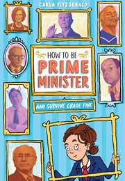 How to Be Prime Minister and Survive Grade Five (Carla Fitzgerald)