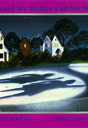 I Heard My Mother Call My Name (Nancy Hundal)