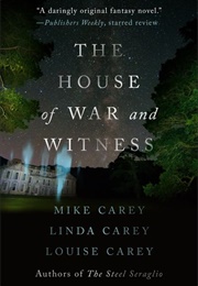 The House of War and Witness (Mike Carey, Linda Carey and Louise Carey)