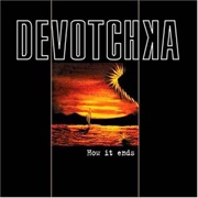 How It Ends - Devotchka