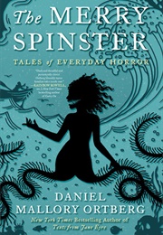 The Merry Spinster: Tales of Everyday Horror (Daniel M. Lavery)