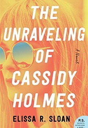 The Unraveling of Cassidy Holmes (Elissa R. Sloan)