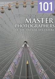 101 Quick &amp; Easy Ideas Taken From the Master Photographers (Matthew Bamberg)