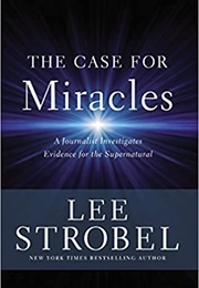 The Case for Miracles: A Journalist (Lee Strobel)