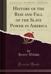 History of the Rise and Fall of the Slave Power in America (Henry Wilson)