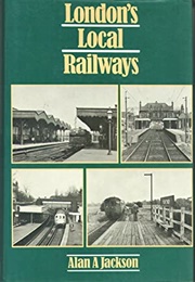 London's Local Railways (Alan a Jackson)
