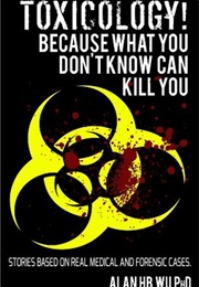Toxicology! Because What You Don&#39;t Know Can Kill You (Alan Wu)