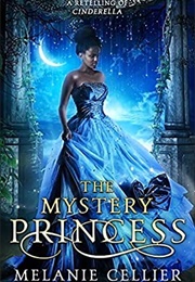 The Mystery Princess: A Retelling of Cinderella (Return to the Four Kingdoms, #2) (-)