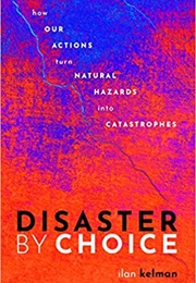 Disaster by Choice (Ilan Kelman)