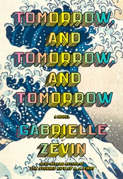 Tomorrow, and Tomorrow, and Tomorrow (Gabrielle Zevin)
