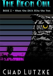 Neon Owl: When the Shit Hits the Fan (Chad Lutzke)