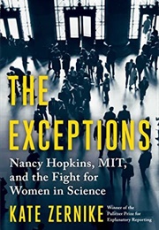 The Exceptions: Nancy Hopkins, MIT, and the Fight for Women in Science (Kate Zernike)