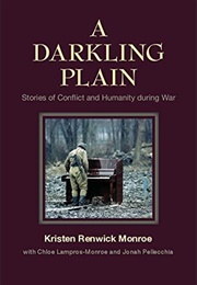 A Darkling Plain: Stories of Conflict and Humanity During War (Monroe, Kristen Renwick)