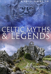 A Brief Guide to Celtic Myths &amp; Legends (Martyn Whittock)