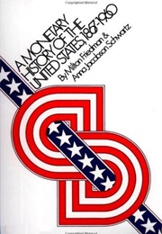 A Monetary History of the United States (Friedman & Schwartz)