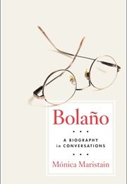Bolano: A Biography in Conversations (Monica Maristain)