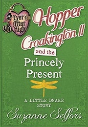 Hopper Croakington II and the Princely Present: A Little Drake Story (Suzanne Selfors)