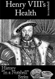 Henry VIII's Health in a Nutshell (Kyra Cornelius Kramer)