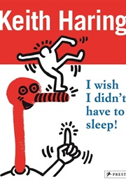 I Wish I Didn't Have to Sleep (Keith Haring)