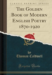The Golden Book of Modern English Poetry 1870-1920 (Thomas Caldwell)