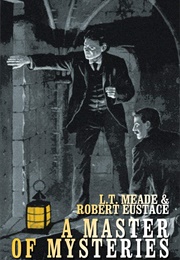A Master of Mysteries (L. T. Meade & Robert Eustace)