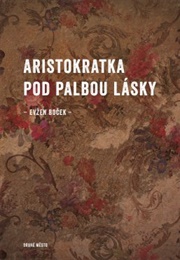 Aristokratka Pod Palbou Lásky (Evžen Boček)