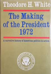 The Making of the President 1972 (Theodore H. White)
