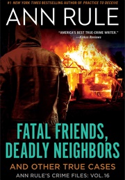 Fatal Friends, Deadly Neighbors (Ann Rule)