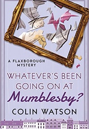 Whatever's Been Going on in Mumblesby (Colin Watson)