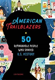 American Trailblazers: 50 Remarkable People Who Shaped U.S. History (Lisa Trusiani)