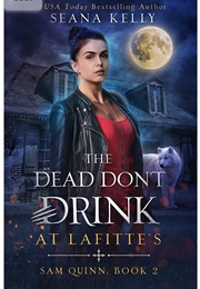 The Dead Don't Drink at Lafitte's (Seana Kelly)