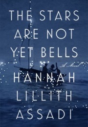 The Stars Are Not Yet Bells (Hannah Lillith Assadi)