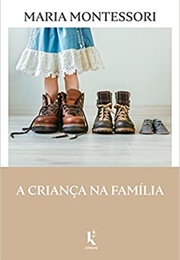 A Criança Na Família (Maria Montessori)