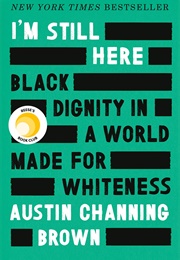 I'm Still Here: Black Dignity in a World Made for Whiteness (Austin Channing Brown)
