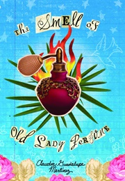 The Smell of Old Lady Perfume (Claudia Guadalupe Martinez)