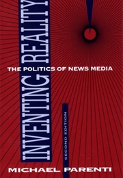 Inventing Reality: The Politics of the Mass Media (Michael Parenti)