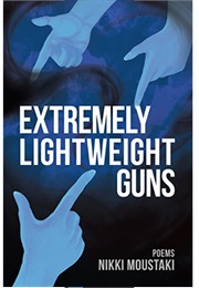 Extremely Lightweight Guns: Poems (Nikki Moustaki)