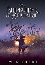 The Shipbuilder of Bellfairie (M. Rickert)