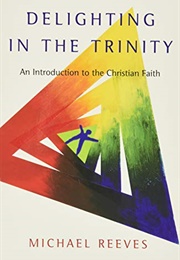 Delighting in the Trinity (Michael Reeves)