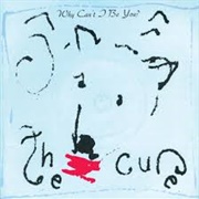 Why Can't I Be You? - The Cure