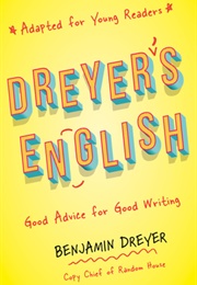 Dreyer's English (Adapted for Young Readers): Good Advice for Good Writing (Benjamin Dreyer)