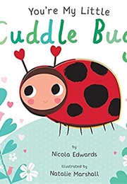 You're My Little Cuddle Bug (Nicola Edwards)