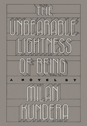 The Unbearable Lightness of Being (Milan Kundera)
