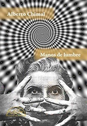 Manos De Lumbre (Alberto Chimal)