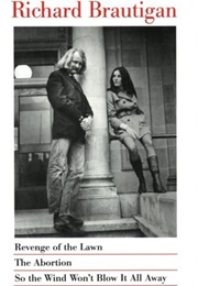Revenge of the Lawn, the Abortion, So the Wind Won't Blow It All Away (Richard Brautigan)