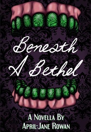 Beneath a Bethel (April-Jane Rowan)