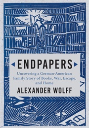 Endpapers: A Family Story of Books, War, Escape, and Home (Alexander Wolff)