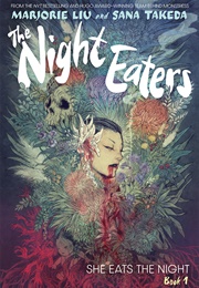 The Night Eaters, Vol. 1: She Eats the Night (Marjorie M. Liu)