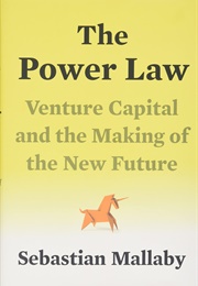The Power Law: Venture Capital and the Making of the New Future (Sebastian Mallaby)