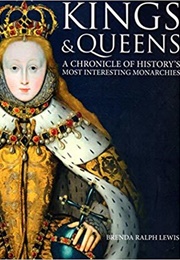 Kings and Queens: A Chronicle of History&#39;s Most Interesting Monarchies (Brenda Ralph Lewis)